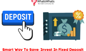 Smart Way To Save: Invest In Fixed Deposit