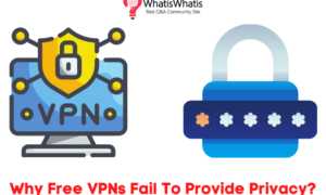 Why Free VPNs Fail To Provide Privacy?