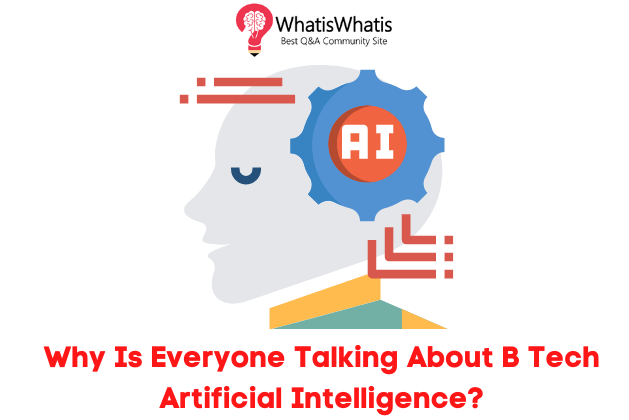 Why Is Everyone Talking About B Tech Artificial Intelligence?