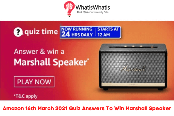 Amazon 16th March 2021 Quiz Answers Today To Win Marshall Speaker
