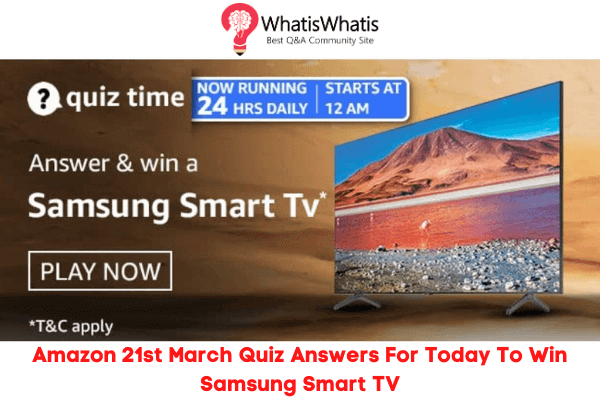 Amazon 21st March Quiz Answers For Today To Win Samsung Smart TV