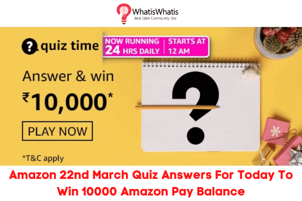Amazon 22nd March Quiz Answers For Today To Win 10000 Amazon Pay Balance