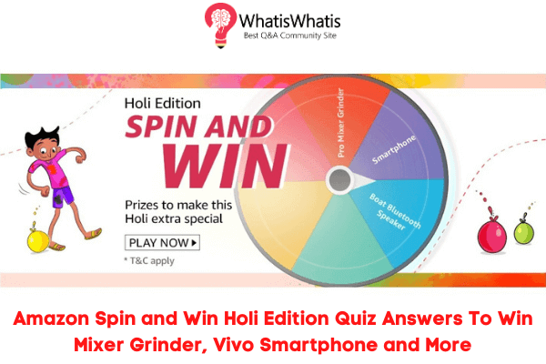 Amazon Spin and Win Holi Edition Quiz Answers To Win Mixer Grinder, Vivo Smartphone and More