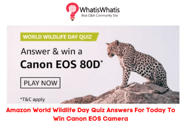 Amazon World Wildlife Day Quiz Answers For Today To Win Canon EOS