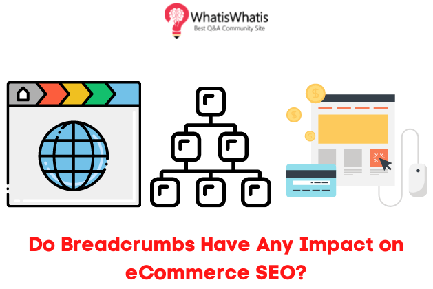 Do Breadcrumbs Have Any Impact on eCommerce SEO?