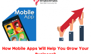 How Mobile Apps Will Help You Grow Your Business?