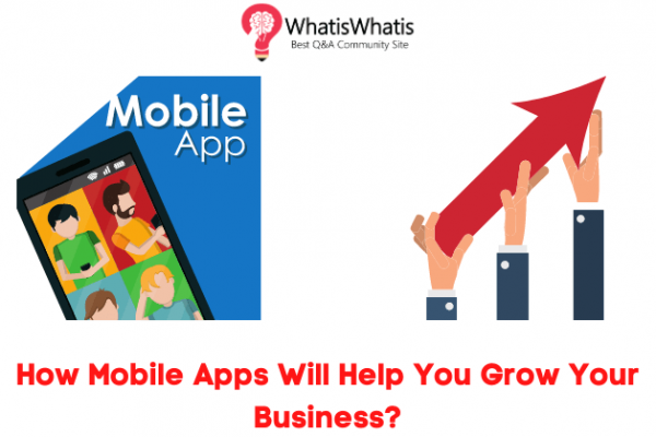 How Mobile Apps Will Help You Grow Your Business?