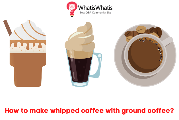 How to make whipped coffee with ground coffee?
