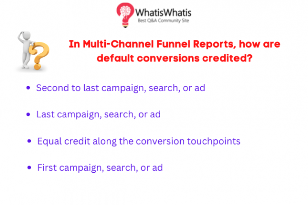 In Multi-Channel Funnel Reports, how are default conversions credited?