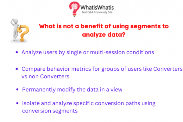 What is not a benefit of using segments to analyze data?