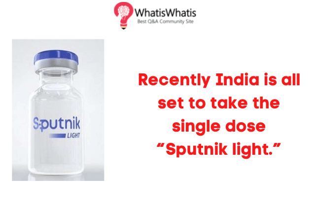Recently India is all set to take the single dose “Sputnik light”