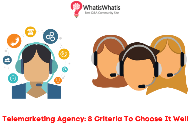 Telemarketing Agency: 8 Criteria To Choose It Well