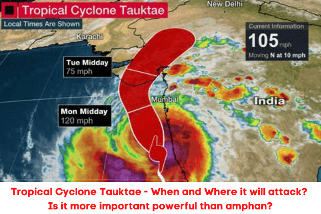 Tropical Cyclone Tauktae – When and Where it will attack? Is it more important powerful than amphan?