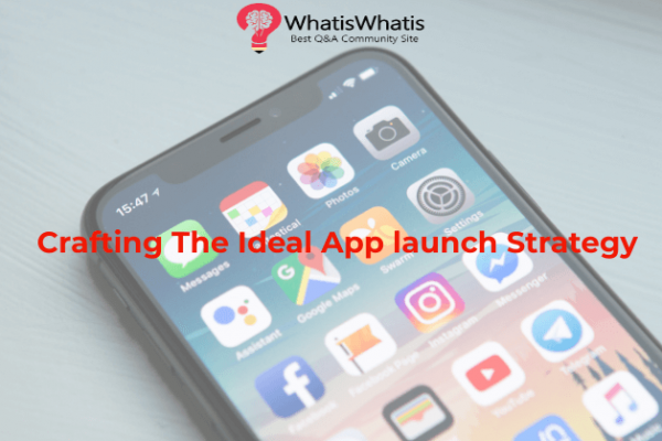 Crafting The Ideal App launch Strategy