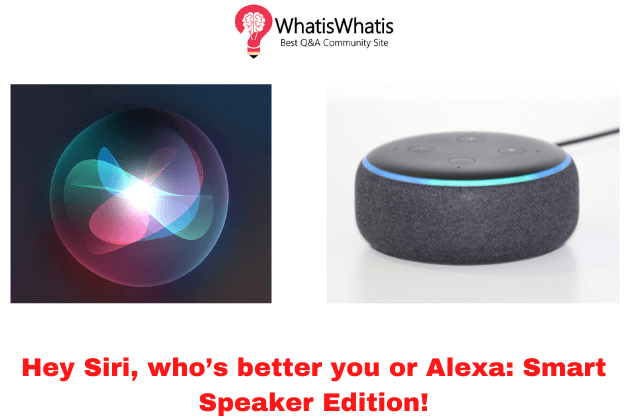 Hey Siri, who’s better you or Alexa: Smart Speaker Edition!