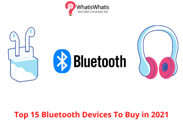 Top 15 Bluetooth Devices To Buy in 2021