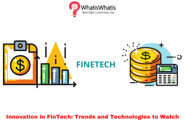 Innovation in FinTech: Trends and Technologies to Watch