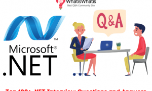 Top 100+ .NET Interview Questions and Answers For Freshers and Experienced Candidates