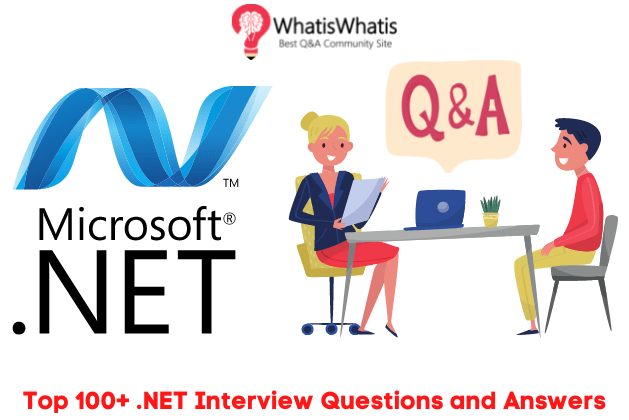 Top 100+ .NET Interview Questions and Answers For Freshers and Experienced Candidates