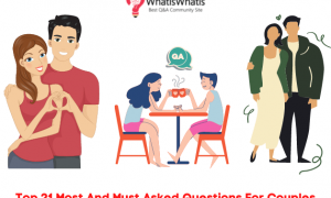 Top 21 Most And Must Asked Questions For Couples
