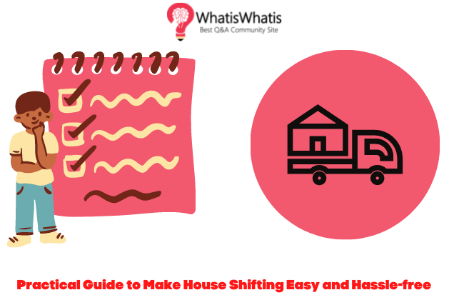 Practical Guide to Make House Shifting Easy and Hassle-free
