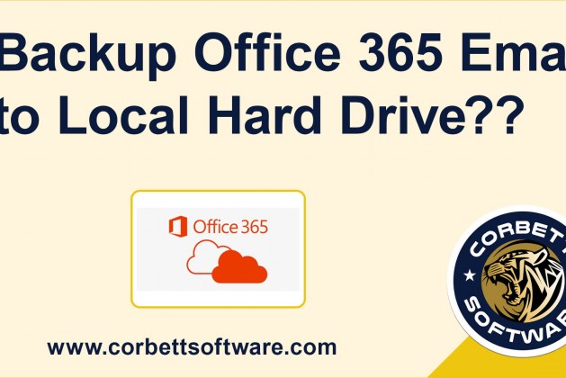 How to Backup Office 365 Emails into Your Local Hard Drive?