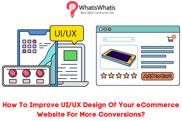 How To Improve UI/UX Design Of Your eCommerce Website For More Conversions?