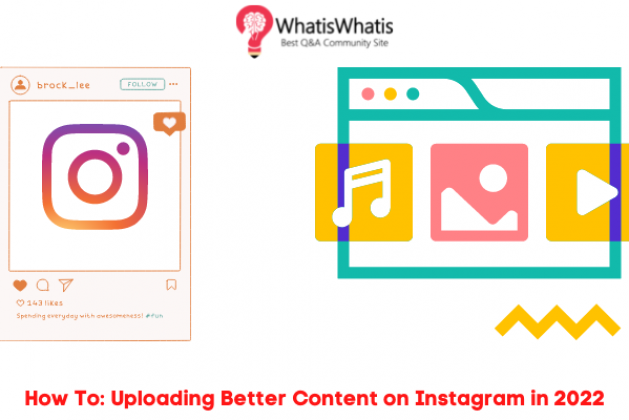 How To: Uploading Better Content on Instagram in 2022
