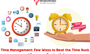 Time Management: Best Ways to Beat the Time Suck and Increase Productivity