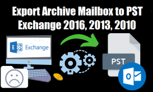 Export Archive Mailbox to PST Exchange 2016, 2013, 2010 – Latest Guide