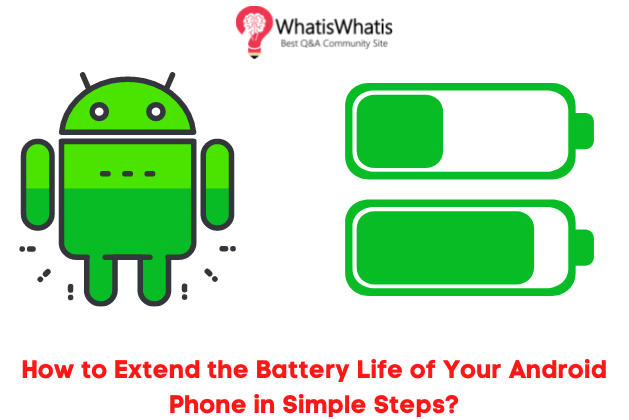 How to Extend the Battery Life of Your Android Phone in Simple Steps?
