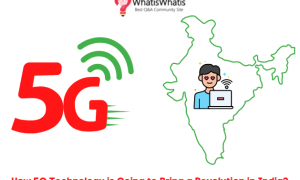 How 5G Technology is Going to Bring a Revolution in India?