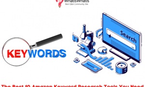 The Top 10 Amazon Keyword Research Tools You Need in 2022