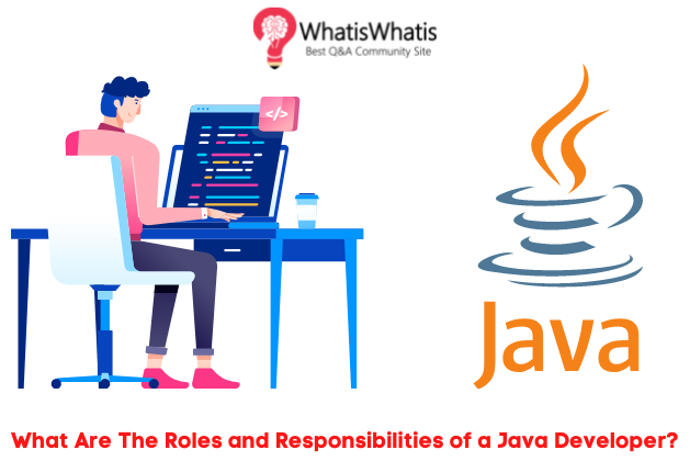 What Are The Roles and Responsibilities of a Java Developer?