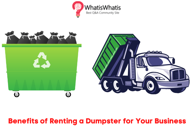 8 Benefits of Renting a Dumpster for Your Business