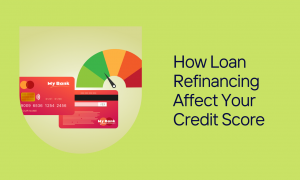 How Do Refinancing Loans Affect Your Credit Score?