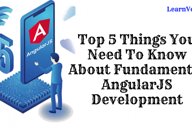 Top 5 Things You Need To Know About Fundamental AngularJS Development