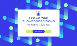 Fire Up Your Business Decisions With Top Data Analytics Tools