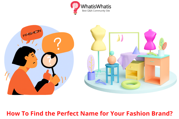 Starting a Fashion Brand? Here’s How to Discover a Flawless Name for Your Business?
