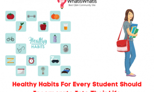 15 Healthy Habits For Every Student Should Incorporate Into Their Life