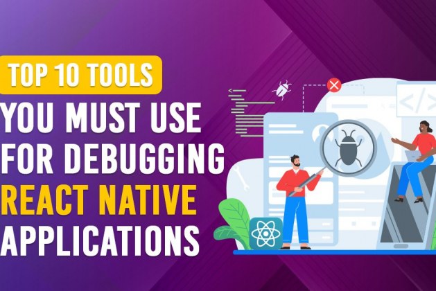 Top 10 Tools You Must Use for Debugging React Native Applications