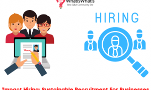 Impact Hiring: Sustainable Recruitment For Businesses