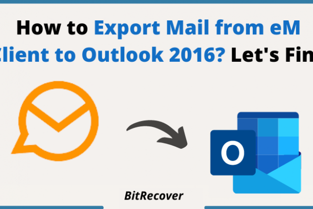 How Do I Export eM Client to Outlook 2016? Let’s Find